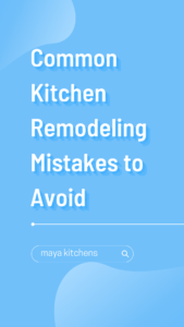 Common Kitchen Remodeling Mistakes to Avoid