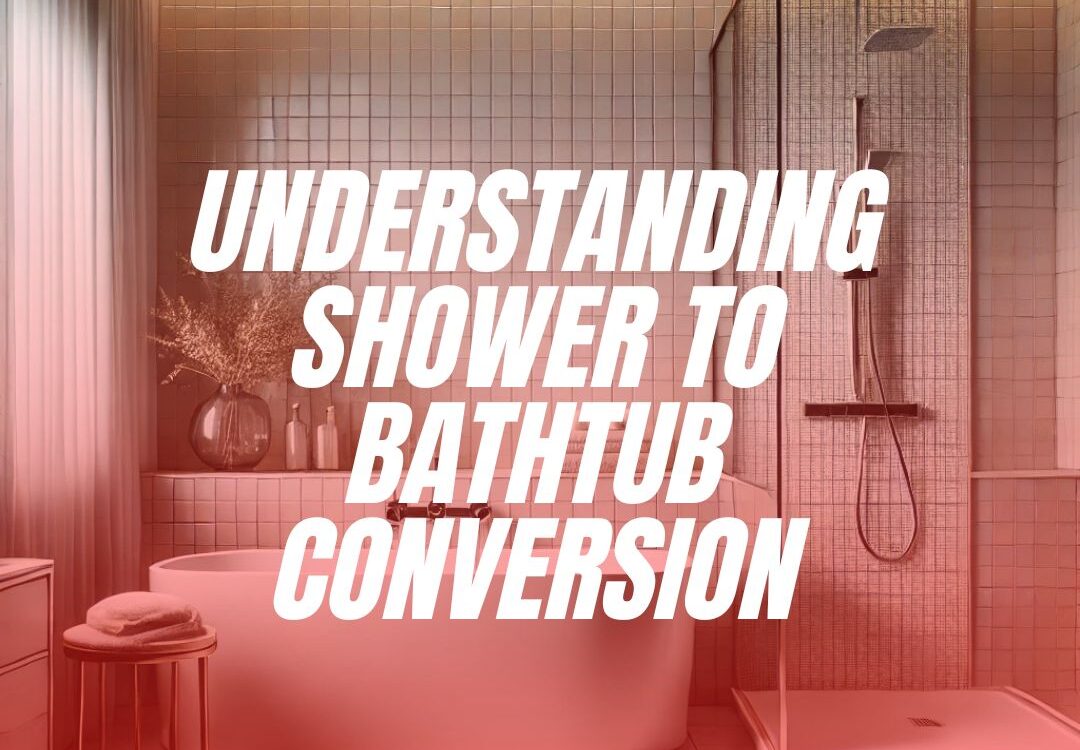 Understanding Shower to Bathtub Conversion- Maya Kitchens